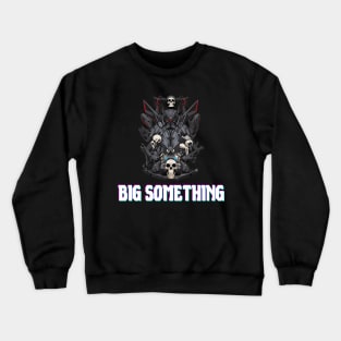 Big Something Crewneck Sweatshirt